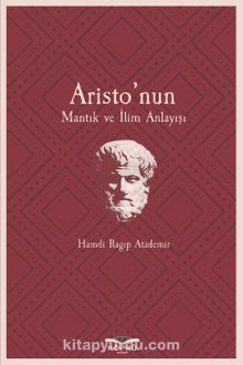Aristo’nun Mantık ve İlim Anlayışı - Hamdi Ragıp Atademir