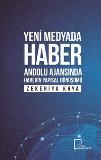 Yeni Medyada Haber Anadolu Ajansında Haberin Yapısal Dönüşümü