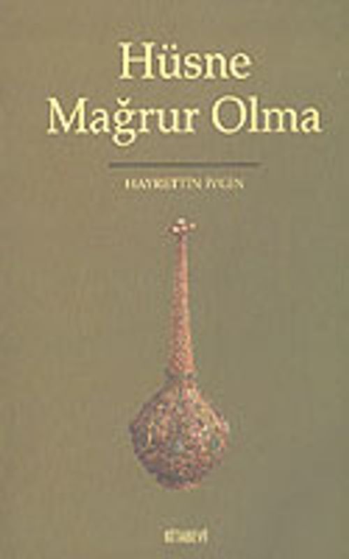 Hüsne Mağrur Olma