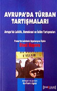 Avrupa'da Türban Tartışmaları / Avrupa'da Laiklik Demokrasi ve İslam Tartışmaları: Fransa'da Laisitenin Uygulanışına İlişkin Stasi Raporu