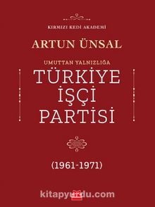 Umuttan Yalnızlığa Türkiye İşçi Partisi (1961 - 1971)