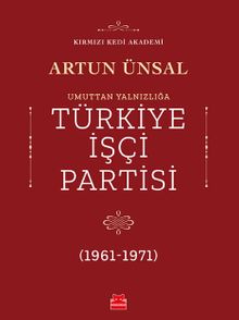 Umuttan Yalnızlığa Türkiye İşçi Partisi (1961 - 1971)