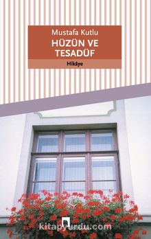 Hüzün ve Tesadüf - Mustafa Kutlu