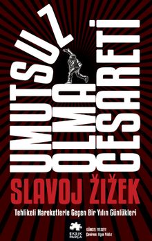 Umutsuz Olma Cesareti & Tehlikeli Hareketlerle Geçen Bir Yılın Güncesi 
