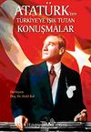 Atatürk'ten Türkiye'ye Işık Tutan Konuşmalar