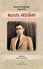 Develi'de Örnek Bir Hizmet Eri Mustafa Akdoğan (1914 - 1955)