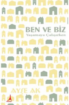 Ben ve Biz & Yaşamaya Çalışırken - Ayşe Ak