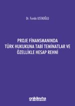 Proje Finansmanında Türk Hukukuna Tabi Teminatlar ve Özellikle Hesap Rehni
