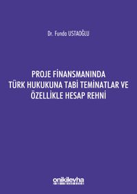 Proje Finansmanında Türk Hukukuna Tabi Teminatlar ve Özellikle Hesap Rehni