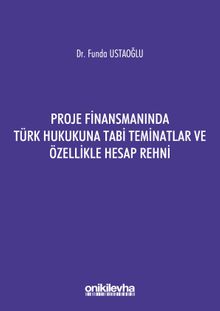 Proje Finansmanında Türk Hukukuna Tabi Teminatlar ve Özellikle Hesap Rehni