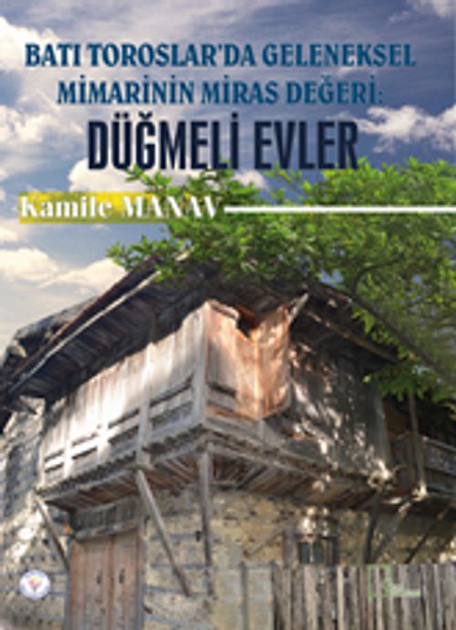 Batı Toroslar'da Geleneksel Mimarinin Miras Değeri: Düğmeli Evler