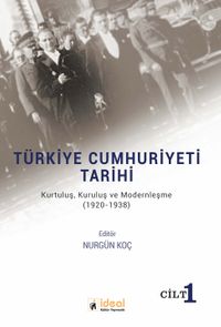Türkiye Cumhuriyeti Tarihi - Kurtuluş, Kuruluş ve Modernleşme (1920-1938) Cilt 1 