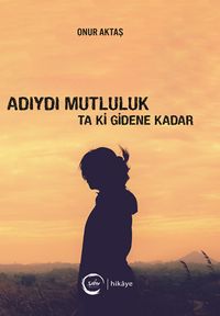 Adıydı Mutluluk Ta Ki Gidene Kadar