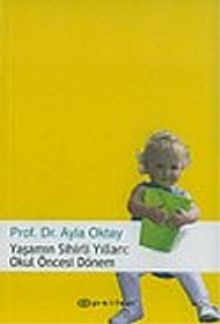 Yaşamın Sihirli Yılları: Okul Öncesi Dönem