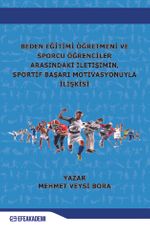Beden Eğitimi Öğretmeni ve Sporcu Öğrenciler Arasındaki İletişimin, Sportif Başarı Motivasyonuyla İlişkisi 