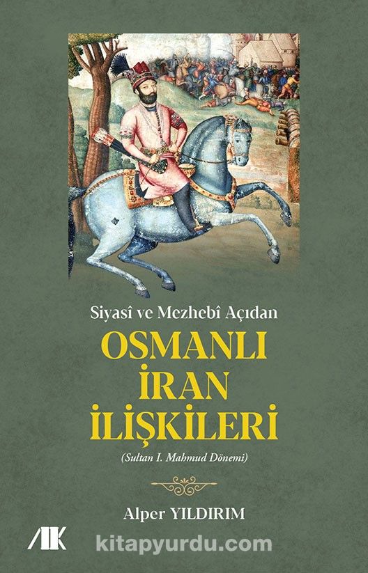 Siyasi Ve Mezhebi Acidan Osmanli Iran Iliskileri Sultan I Mahmud Donemi Alper Yildirim Kitapyurdu Com