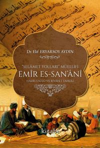 Selamet Yolları Müellifi Emir Es-San’ani Hadis Usulü ve Rivayet Tahlili