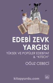Edebi Zevk Yargısı: Yüksek ve Popüler Edebiyat & “Kitsch” - Oğuz Cebeci