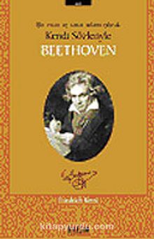 Beethoven Bir İnsan ve Sanat Adamı Olarak Kendi Sözleriyle