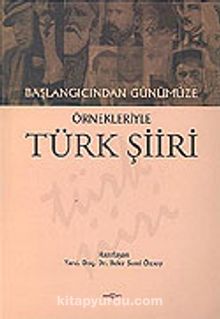 Türk Şiiri/Başlangıcından Günümüze Örnekleriyle