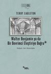 Walter Benjamin Ya Da Bir Devrimci Devrimci Eleştiriye Doğru