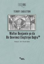 Walter Benjamin Ya Da Bir Devrimci Devrimci Eleştiriye Doğru