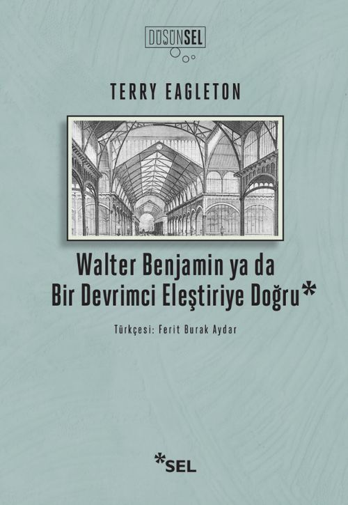 Walter Benjamin Ya Da Bir Devrimci Devrimci Eleştiriye Doğru