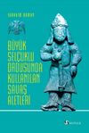 B&uuml;y&uuml;k Sel&ccedil;uklu Ordusunda Kullanılan Savaş Aletleri