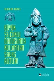 Büyük Selçuklu Ordusunda Kullanılan Savaş Aletleri