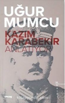 Kazım Karabekir Anlatıyor - Uğur Mumcu