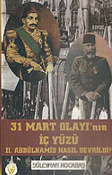 31 Mart Olayı'nın İç Yüzü II. Abdülhamid Nasıl Devrildi? 7-G-9 