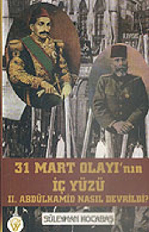 31 Mart Olayı'nın İç Yüzü II. Abdülhamid Nasıl Devrildi? 7-G-9