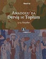 Anadolu'da Derviş ve Toplum /13-15.Yüzyıllar