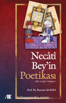 Necati Bey’in Poetikası - Bayram Ali Kaya