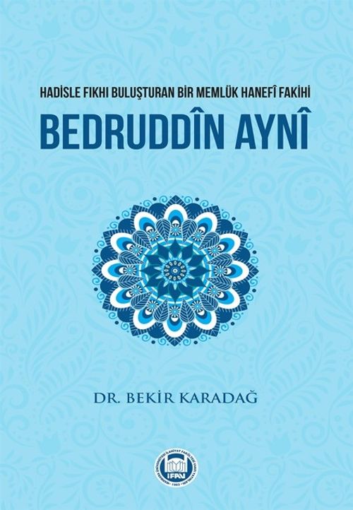Hadisle Fıkhı Buluşturan Bir Memlük Hanefi Fakihi Bedruddin Ayni
