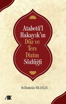 Atabetü'l Hakayık'ın Düz ve Ters Dizim Sözlüğü