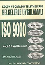 ISO 9000 Nedir? Nasıl Kurulur?/Küçük ve Ortaboy İşletmelerde Belgelerle Uygulamalı
