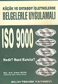 ISO 9000 Nedir? Nasıl Kurulur?/Küçük ve Ortaboy İşletmelerde Belgelerle Uygulamalı