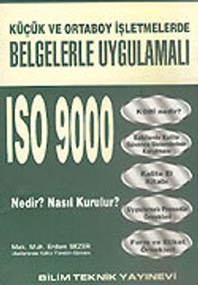 ISO 9000 Nedir? Nasıl Kurulur?/Küçük ve Ortaboy İşletmelerde Belgelerle Uygulamalı