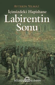 İçimizdeki Hapishane Labirentin Sonu - Aytekin Yılmaz
