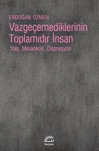 Vazgeçemediklerinin Toplamıdır İnsan & Yas, Melankoli, Depresyon