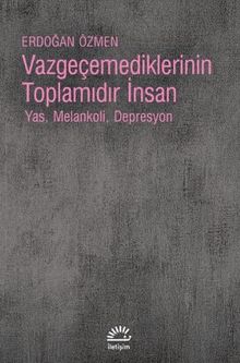 Vazgeçemediklerinin Toplamıdır İnsan & Yas, Melankoli, Depresyon