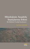 Mitolojinin Anadolu İnan&ccedil;larına Etkisi & Bir Kültürel Teoloji İncelemesi