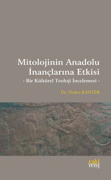 Mitolojinin Anadolu İnançlarına Etkisi & Bir Kültürel Teoloji İncelemesi