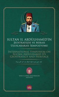 Sultan II. Abdülhamid'in Jeostratejisi ve  Mirası Uluslararası Sempozyumu