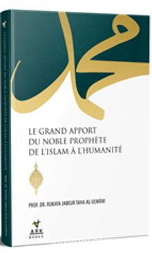 Le Grand Apport Du Noble Prophete De L’ıslam A L’humanite
