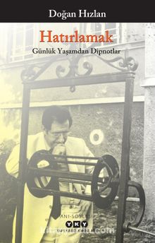 Hatırlamak & Günlük Yaşamdan Dipnotlar - Doğan Hızlan