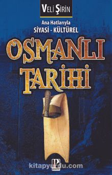 Ana Hatlarıyla Siyasi-Kültürel Osmanlı Tarihi - Veli Şirin