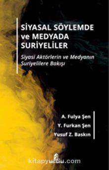 Siyasal Söylemde ve Medyada Suriyeliler & Siyasi Aktörlerin ve Medyanın Suriyelilere Bakışı - Y. Furkan Şen