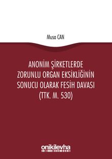 Anonim Şirketlerde Zorunlu Organ Eksikliğinin Sonucu Olarak Fesih Davası (TTK. m. 530)